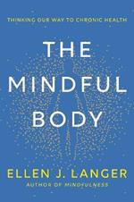 The Mindful Body: Thinking Our Way to Lasting Health