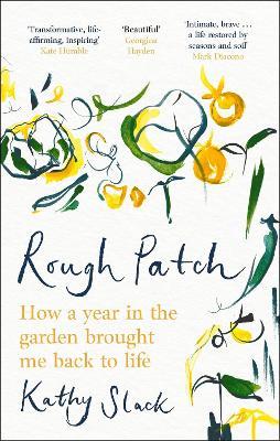 Rough Patch: How a Year in the Garden Brought Me Back to Life - Kathy Slack - cover