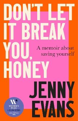 Don't Let it Break You, Honey: Longlisted for the 2026 Women’s Prize for Non-Fiction - Jenny Evans - cover