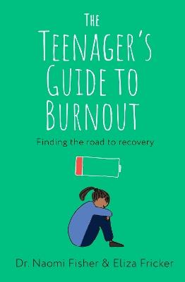 The Teenager's Guide to Burnout: Finding the Road to Recovery - Naomi Fisher,Eliza Fricker - cover