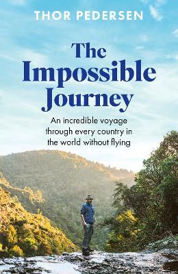 The Impossible Journey: An incredible voyage through every country in the world without flying - Thor Pedersen - cover