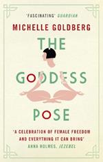 The Goddess Pose: The Audacious Life of Indra Devi, the Woman Who Helped Bring Yoga to the West