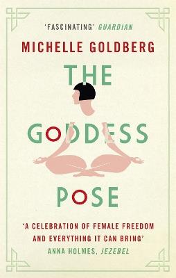 The Goddess Pose: The Audacious Life of Indra Devi, the Woman Who Helped Bring Yoga to the West - Michelle Goldberg - cover