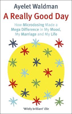 A Really Good Day: How Microdosing Made a Mega Difference in My Mood, My Marriage and My Life - Ayelet Waldman - cover