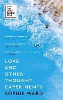 Love and Other Thought Experiments: Longlisted for the Booker Prize 2020 - Sophie Ward - cover