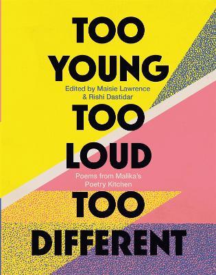 Too Young, Too Loud, Too Different: Poems from Malika's Poetry Kitchen - Malika's Poetry Kitchen - cover