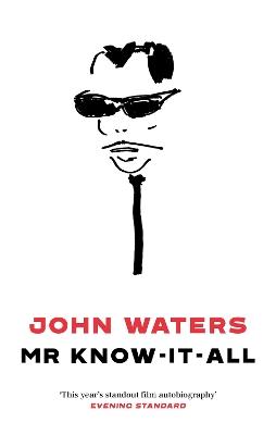 Mr Know-It-All: The Tarnished Wisdom of a Filth Elder - John Waters - cover