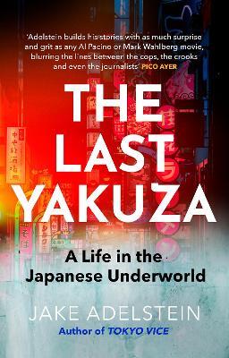 The Last Yakuza: A Life in the Japanese Underworld - Jake Adelstein - cover