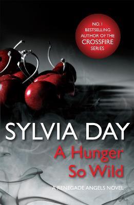 A Hunger So Wild (A Renegade Angels Novel) - Sylvia Day - cover