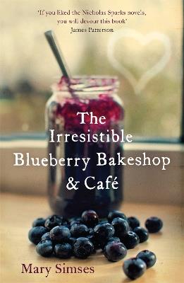 The Irresistible Blueberry Bakeshop and Café: A cosy small-town romance with sizzling chemistry and all the feels - Mary Simses - cover