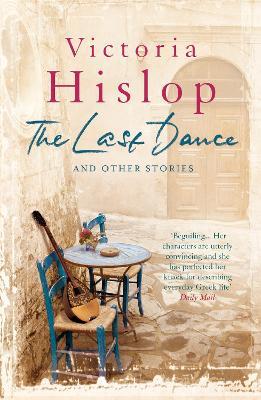 The Last Dance and Other Stories: Powerful stories from million-copy bestseller Victoria Hislop 'Beautifully observed' - Victoria Hislop - cover