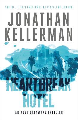 Heartbreak Hotel (Alex Delaware series, Book 32): A twisting psychological thriller - Jonathan Kellerman - cover