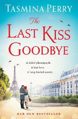 The Last Kiss Goodbye: From the bestselling author, the spellbinding story of an old secret and a journey to Paris - Tasmina Perry - cover