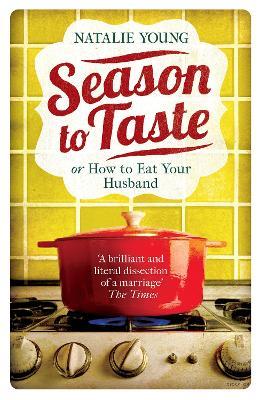 Season to Taste or How to Eat Your Husband - Natalie Young - cover