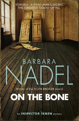 On the Bone (Inspector Ikmen Mystery 18): Inspiration for THE TURKISH DETECTIVE, BBC Two's sensational new crime drama - Barbara Nadel - cover