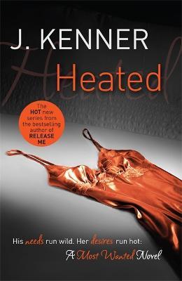 Heated: Most Wanted Book 2 - J. Kenner - cover