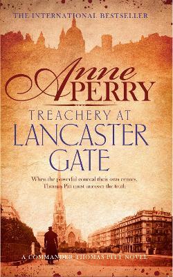 Treachery at Lancaster Gate (Thomas Pitt Mystery, Book 31): Anarchy and corruption stalk the streets of Victorian London - Anne Perry - cover
