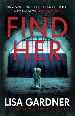 Find Her: An absolutely gripping thriller from the international bestselling author - Lisa Gardner - cover