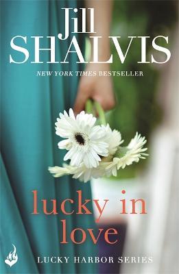 Lucky In Love: A big-hearted small town romance to warm your heart! - Jill Shalvis - cover