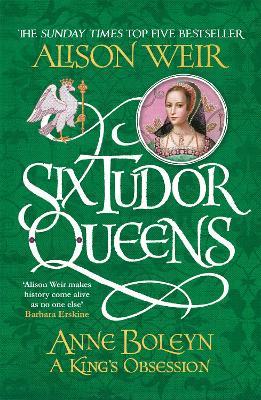 Six Tudor Queens: Anne Boleyn, A King's Obsession: Six Tudor Queens 2 - Alison Weir - cover