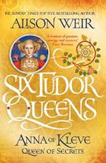 Six Tudor Queens: Anna of Kleve, Queen of Secrets: Six Tudor Queens 4