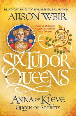 Six Tudor Queens: Anna of Kleve, Queen of Secrets: Six Tudor Queens 4 - Alison Weir - cover