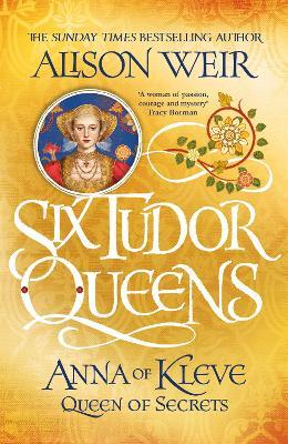 Six Tudor Queens: Anna of Kleve, Queen of Secrets: Six Tudor Queens 4 - Alison Weir - cover