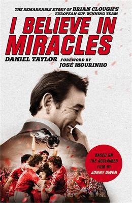 I Believe In Miracles: The Remarkable Story of Brian Clough's European Cup-winning Team - Daniel Taylor,Jonny Owen - cover