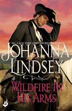 Wildfire In His Arms: A dangerous gunfighter falls for a beautiful outlaw in this compelling historical romance from the legendary bestseller