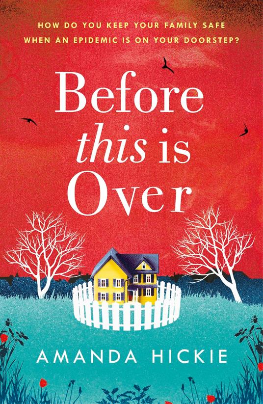 Before This Is Over: As a deadly epidemic spreads across the globe, one woman will do anything to keep her family safe ...