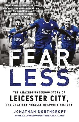 Fearless: The Amazing Underdog Story of Leicester City, the Greatest Miracle in Sports History - Jonathan Northcroft - cover
