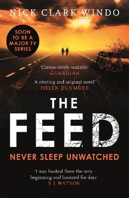 The Feed: A chilling, dystopian page-turner with a twist that will make your head explode - Nick Clark Windo - cover