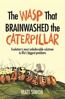 The Wasp That Brainwashed the Caterpillar - Matt Simon - cover