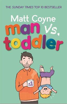 Man vs. Toddler: The Trials and Triumphs of Toddlerdom - Matt Coyne - cover