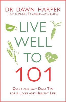 Live Well to 101: Quick and Easy Daily Tips for a Long and Healthy Life - Dawn Harper - cover