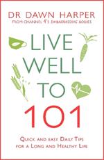 Live Well to 101: Quick and Easy Daily Tips for a Long and Healthy Life
