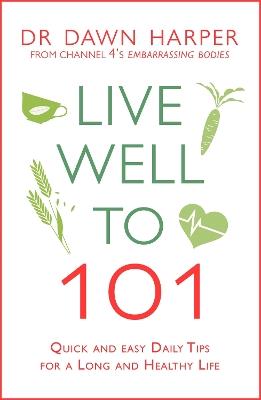 Live Well to 101: Quick and Easy Daily Tips for a Long and Healthy Life - Dawn Harper - cover