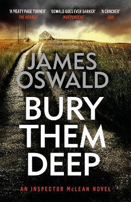 Bury Them Deep: the tenth gripping thriller in the Sunday Times bestselling Inspector McLean series - James Oswald - cover