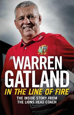 In the Line of Fire: The Inside Story from the Lions Head Coach - Warren Gatland - cover