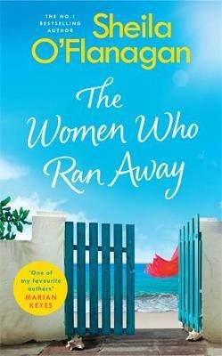 The Women Who Ran Away: Escape the lockdown blues with the number one bestseller! - Sheila O'Flanagan - cover