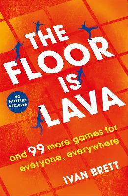 The Floor is Lava: and 99 more screen-free games for all the family to play - Ivan Brett - cover