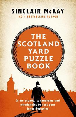 The Scotland Yard Puzzle Book: Crime Scenes, Conundrums and Whodunnits to test your inner detective - Sinclair McKay - cover