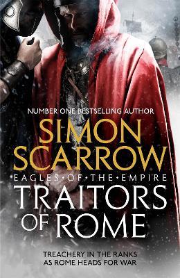 Traitors of Rome (Eagles of the Empire 18): Roman army heroes Cato and Macro face treachery in the ranks - Simon Scarrow - cover
