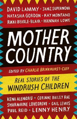 Mother Country: Real Stories of the Windrush Children - Charlie Brinkhurst-Cuff - cover