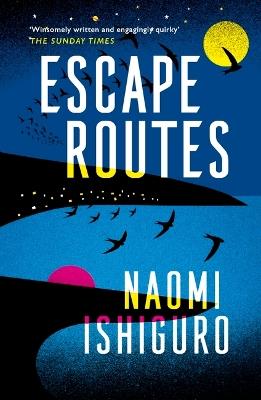 Escape Routes: 'Winsomely written and engagingly quirky' The Sunday Times - Naomi Ishiguro - cover