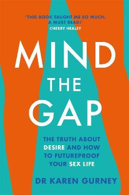 Mind The Gap: The truth about desire and how to futureproof your sex life - Dr Karen Gurney - cover