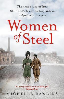 Women of Steel: The Feisty Factory Sisters Who Helped Win the War - Michelle Rawlins - cover