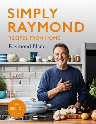 Simply Raymond: Recipes from Home - The Sunday Times Bestseller (2021), includes recipes from the ITV series - Raymond Blanc - cover