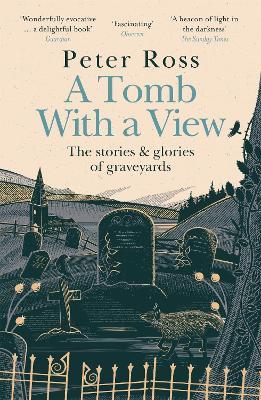 A Tomb With a View - The Stories & Glories of Graveyards: Scottish Non-fiction Book of the Year 2021 - Peter Ross - cover