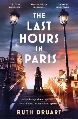 The Last Hours in Paris: The greatest story of love, war and sacrifice in this gripping World War 2 historical fiction - Ruth Druart - cover